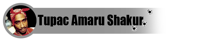 Tupac Amaru Shakur Tupac Amaru Shakur